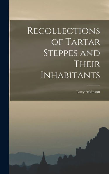 Recollections Of Tartar Steppes And Their Inhabitants