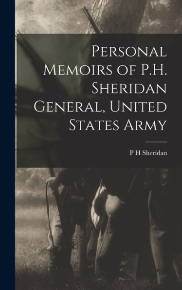 Personal Memoirs Of P.H. Sheridan General, United States Army