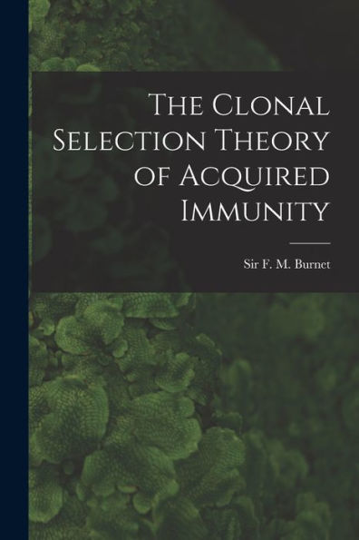 The Clonal Selection Theory Of Acquired Immunity
