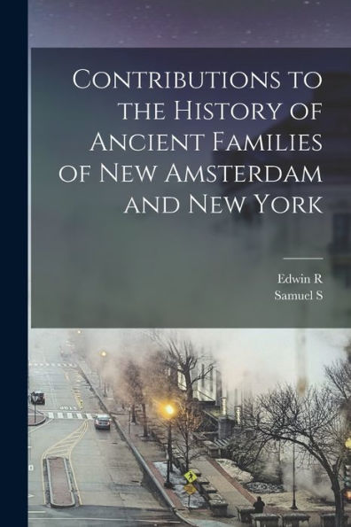 Contributions To The History Of Ancient Families Of New Amsterdam And New York