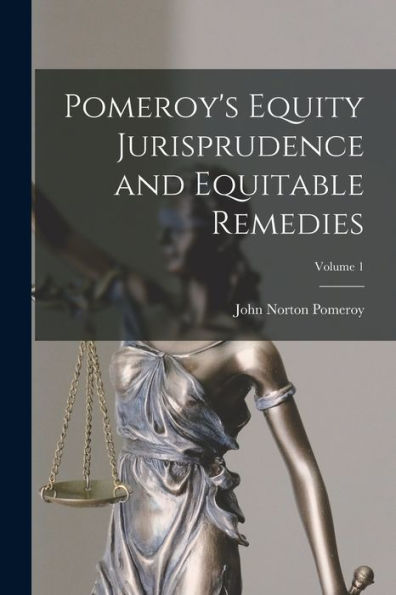 Pomeroy'S Equity Jurisprudence And Equitable Remedies; Volume 1
