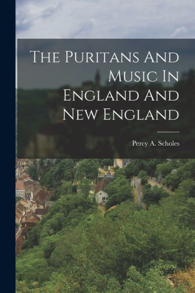 The Puritans And Music In England And New England