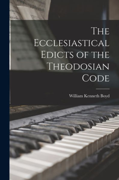 The Ecclesiastical Edicts Of The Theodosian Code