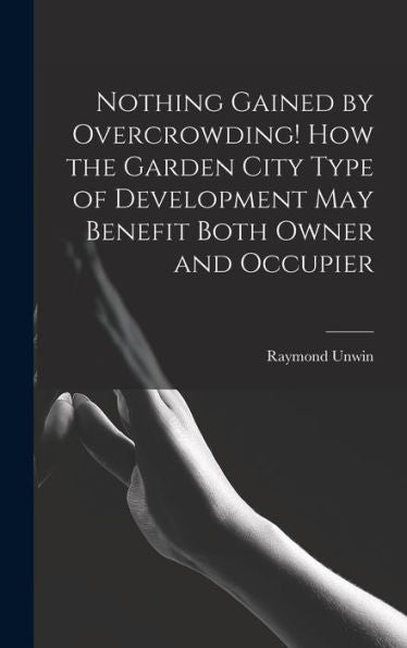 Nothing Gained By Overcrowding! How The Garden City Type Of Development May Benefit Both Owner And Occupier