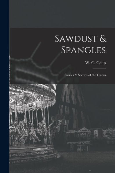 Sawdust & Spangles; Stories & Secrets Of The Circus