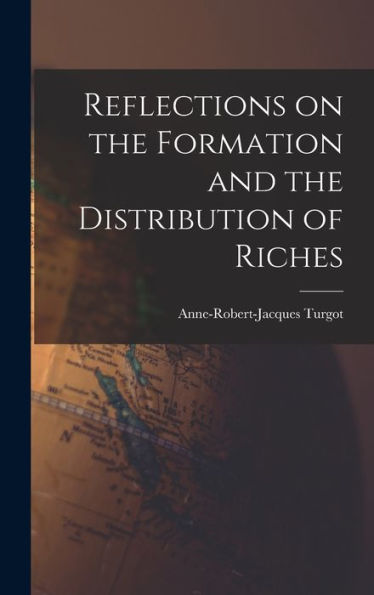 Reflections On The Formation And The Distribution Of Riches