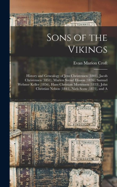 Sons Of The Vikings: History And Genealogy Of Jens Christensen (1801), Jacob Christensen (1851), Marten Svend Eliason (1836), Samuel Webster Keller ... Nelson (1843), Niels Scow (1821), And A