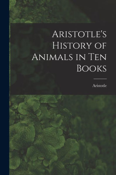 Aristotle'S History Of Animals In Ten Books