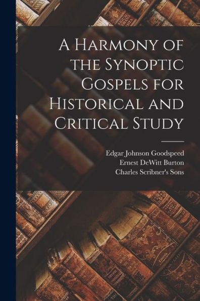 A Harmony Of The Synoptic Gospels For Historical And Critical Study