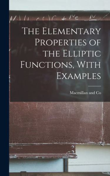 The Elementary Properties Of The Elliptic Functions, With Examples