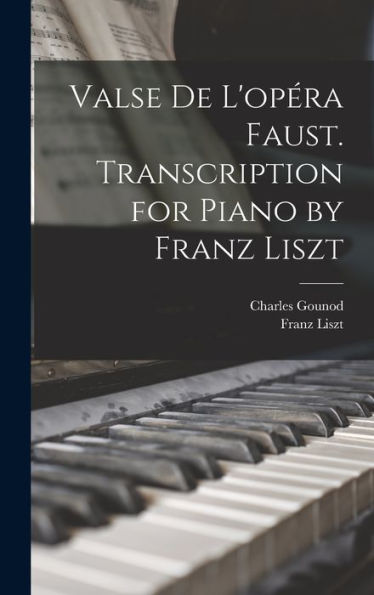 Valse De L'Opéra Faust. Transcription For Piano By Franz Liszt