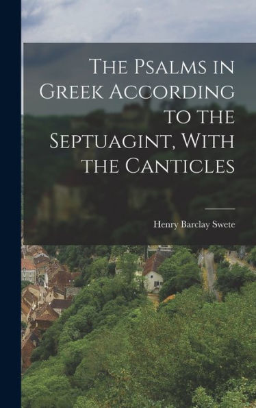 The Psalms In Greek According To The Septuagint, With The Canticles