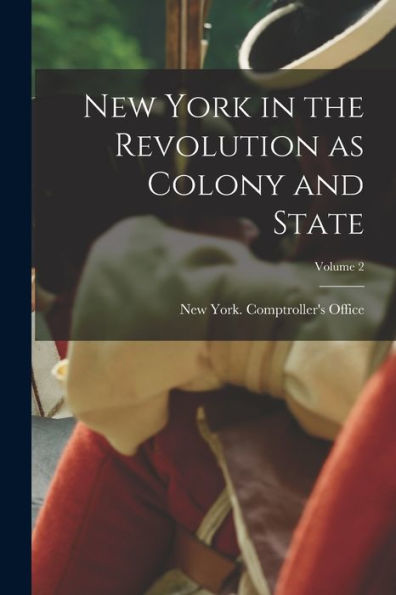 New York In The Revolution As Colony And State; Volume 2