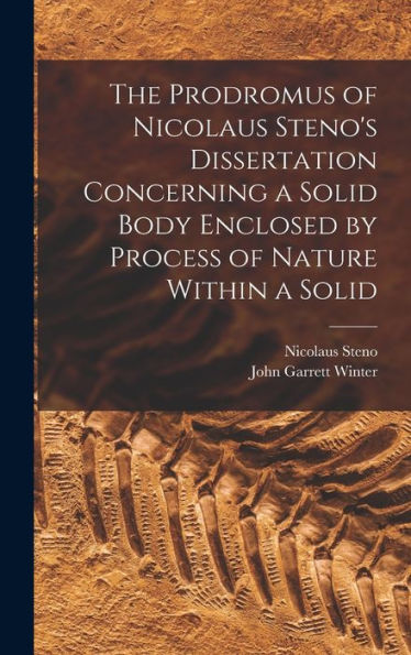 The Prodromus Of Nicolaus Steno'S Dissertation Concerning A Solid Body Enclosed By Process Of Nature Within A Solid