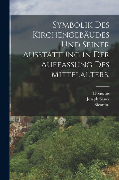 Symbolik Des Kirchengebäudes Und Seiner Ausstattung In Der Auffassung Des Mittelalters. (German Edition)