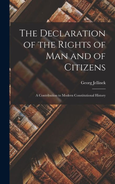 The Declaration Of The Rights Of Man And Of Citizens; A Contribution To Modern Constitutional History