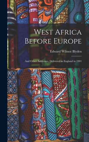 West Africa Before Europe: And Other Addresses, Delivered In England In 1901