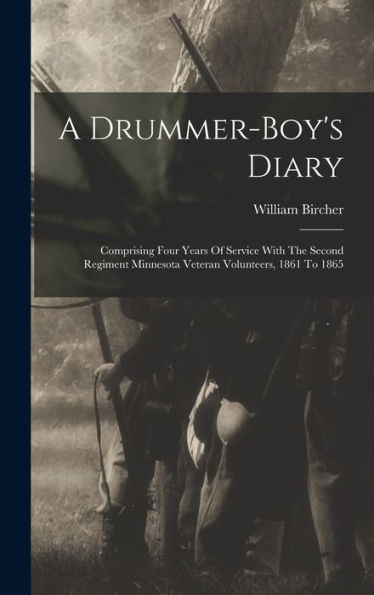 A Drummer-Boy'S Diary: Comprising Four Years Of Service With The Second Regiment Minnesota Veteran Volunteers, 1861 To 1865