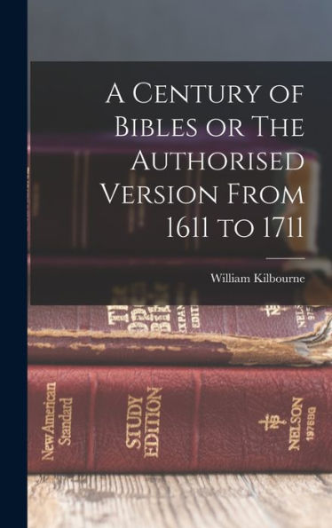 A Century Of Bibles Or The Authorised Version From 1611 To 1711
