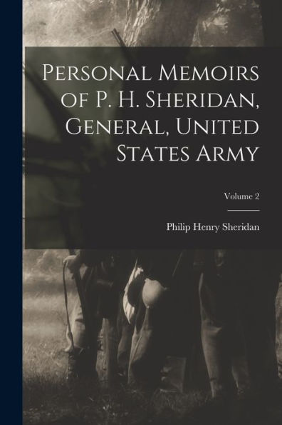 Personal Memoirs Of P. H. Sheridan, General, United States Army; Volume 2
