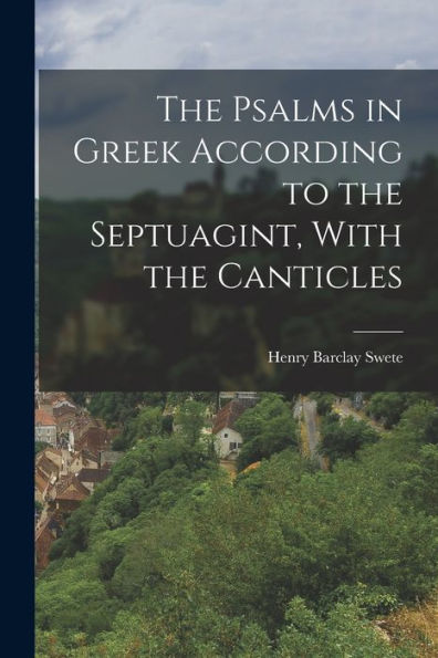 The Psalms In Greek According To The Septuagint, With The Canticles