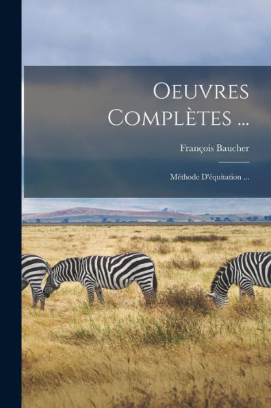 Oeuvres Complètes ...: Méthode D'Équitation ... (French Edition)