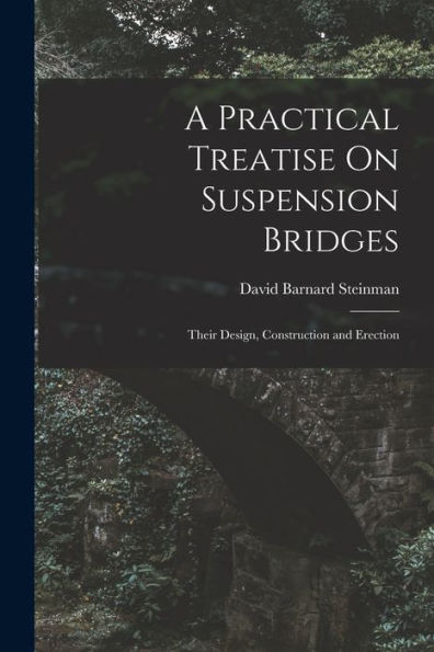 A Practical Treatise On Suspension Bridges: Their Design, Construction And Erection