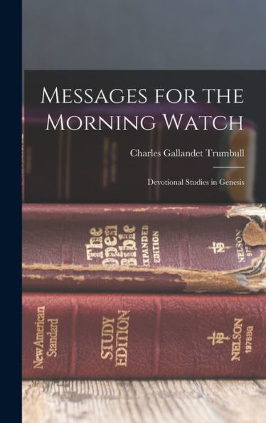 Messages For The Morning Watch: Devotional Studies In Genesis