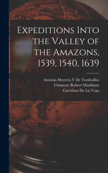 Expeditions Into The Valley Of The Amazons, 1539, 1540, 1639