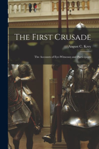 The First Crusade; The Accounts Of Eye-Witnesses And Participants