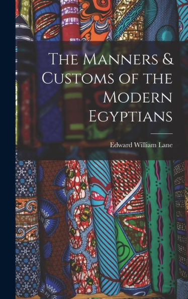 The Manners & Customs Of The Modern Egyptians