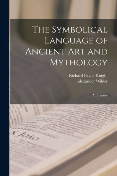 The Symbolical Language Of Ancient Art And Mythology; An Inquiry