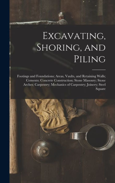 Excavating, Shoring, And Piling: Footings And Foundations; Areas, Vaults, And Retaining Walls; Cements; Concrete Construction; Stone Masonry; Stone ... Mechanics Of Carpentry; Joinery; Steel Square