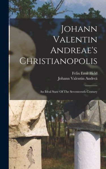 Johann Valentin Andreae'S Christianopolis: An Ideal State Of The Seventeenth Century