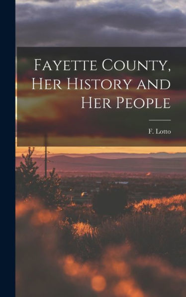 Fayette County, Her History And Her People