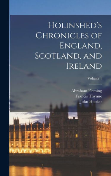 Holinshed'S Chronicles Of England, Scotland, And Ireland; Volume 1