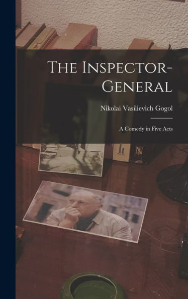 The Inspector-General: A Comedy In Five Acts