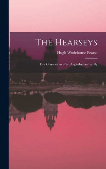 The Hearseys: Five Generations Of An Anglo-Indian Family