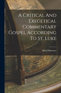 A Critical And Exegetical Commentary Gospel According To St. Luke