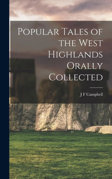 Popular Tales Of The West Highlands Orally Collected