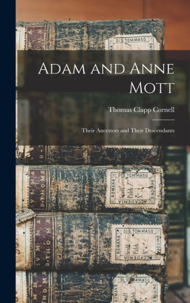 Adam And Anne Mott: Their Ancestors And Their Descendants