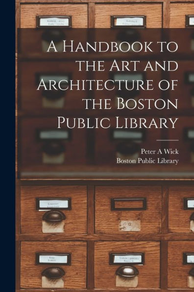 A Handbook To The Art And Architecture Of The Boston Public Library