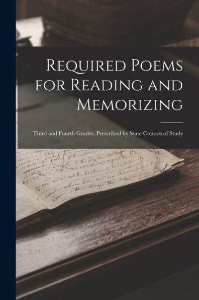 Required Poems For Reading And Memorizing: Third And Fourth Grades, Prescribed By State Courses Of Study