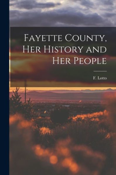 Fayette County, Her History And Her People