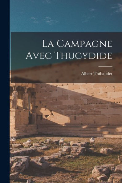 La Campagne Avec Thucydide (French Edition)