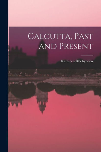 Calcutta, Past And Present