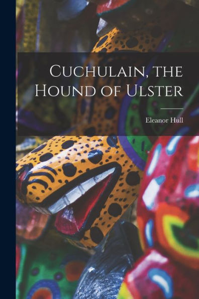Cuchulain, The Hound Of Ulster