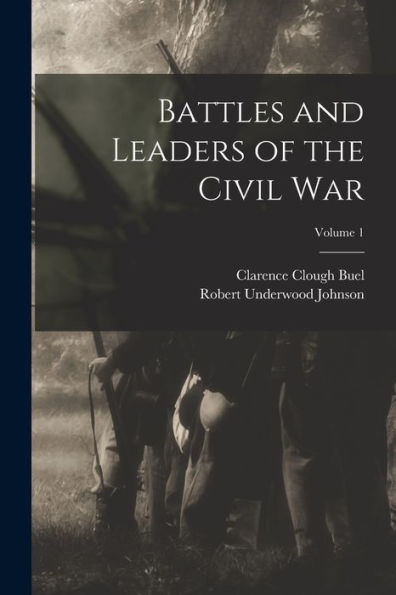 Battles And Leaders Of The Civil War; Volume 1