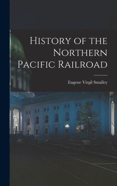 History Of The Northern Pacific Railroad