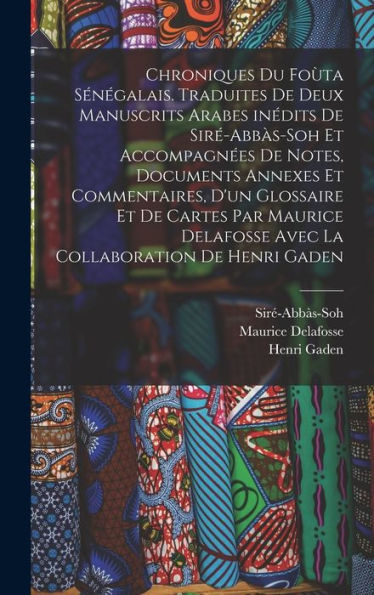 Chroniques Du Foùta Sénégalais. Traduites De Deux Manuscrits Arabes Inédits De Siré-Abbàs-Soh Et Accompagnées De Notes, Documents Annexes Et ... Collaboration De Henri Gaden (French Edition)